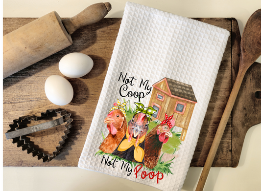 Not my Coop Not my Poop Kitchen Towel