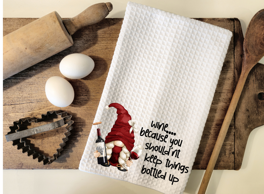 Wine Because You Shouldn't Keep Things Bottled Up Kitchen Towel